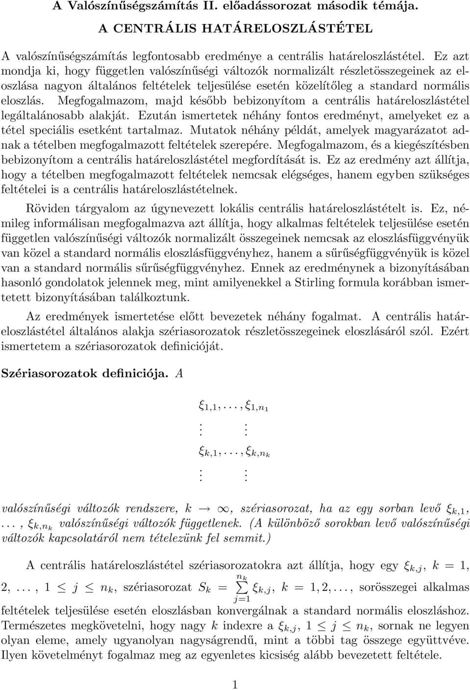 Megfogalmazom, majd később bebizonyítom a centrális határeloszlástétel legáltalánosabb alakját. Ezután ismertetek néhány fontos eredményt, amelyeket ez a tétel speciális esetként tartalmaz.