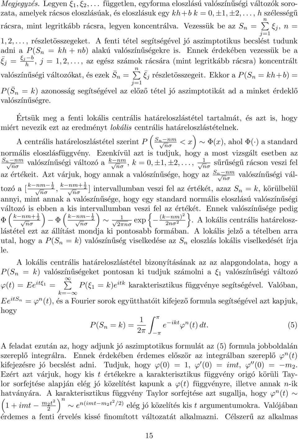 A fenti tétel segítségével jó aszimptotikus becslést tudunk adni a PS n = kh + nb alakú valószínűségekre is. Ennek érdekében vezessük be a ξ j = ξ j b h, j =,,.