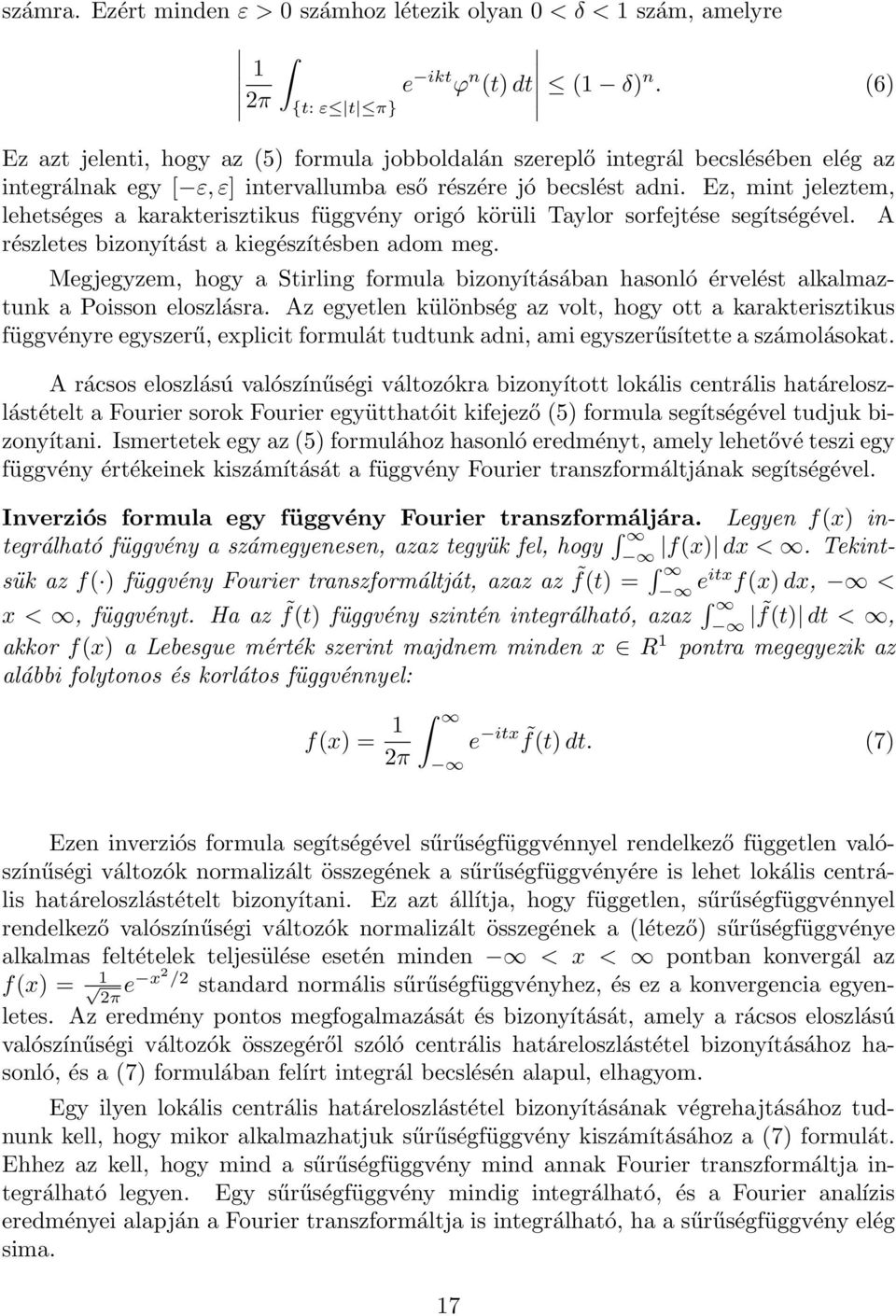 Ez, mint jeleztem, lehetséges a karakterisztikus függvény origó körüli Taylor sorfejtése segítségével. A részletes bizonyítást a kiegészítésben adom meg.