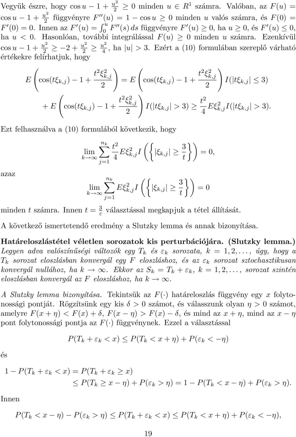 Ezért a 0 formulában szereplő várható értékekre felírhatjuk, hogy E costξ k,j + t ξk,j + E costξ k,j + t ξ k,j = E costξ k,j + t ξk,j Ezt felhasználva a 0 formulából következik, hogy azaz minden t