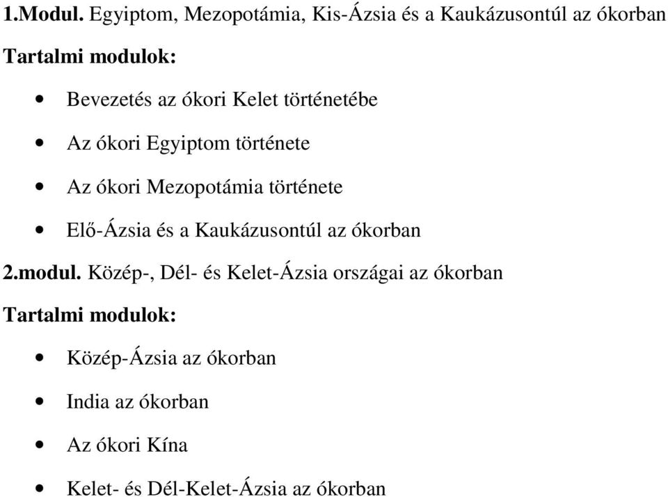 ókori Kelet történetébe Az ókori Egyiptom története Az ókori Mezopotámia története Elő-Ázsia és a