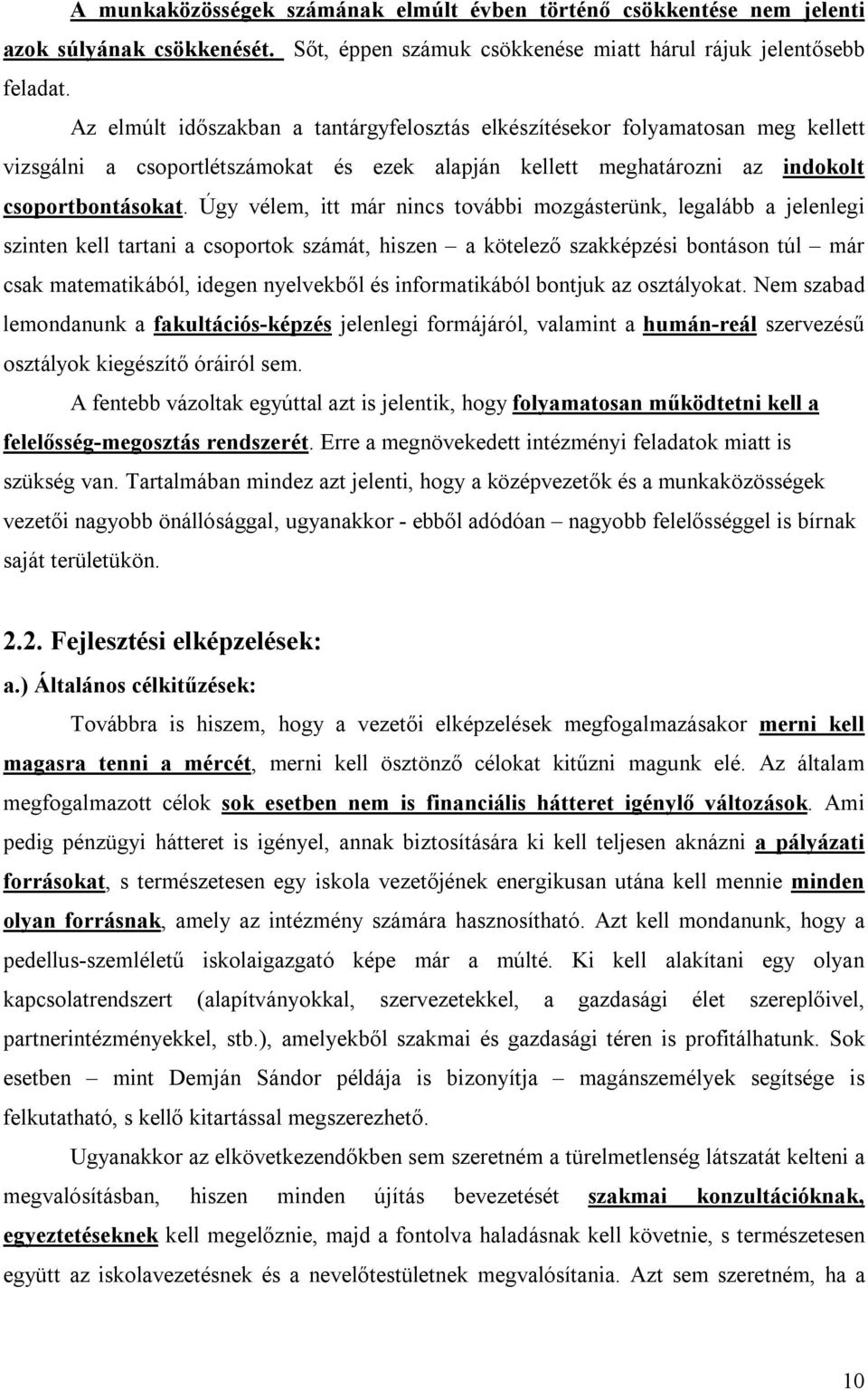 Úgy vélem, itt már nincs további mozgásterünk, legalább a jelenlegi szinten kell tartani a csoportok számát, hiszen a kötelező szakképzési bontáson túl már csak matematikából, idegen nyelvekből és