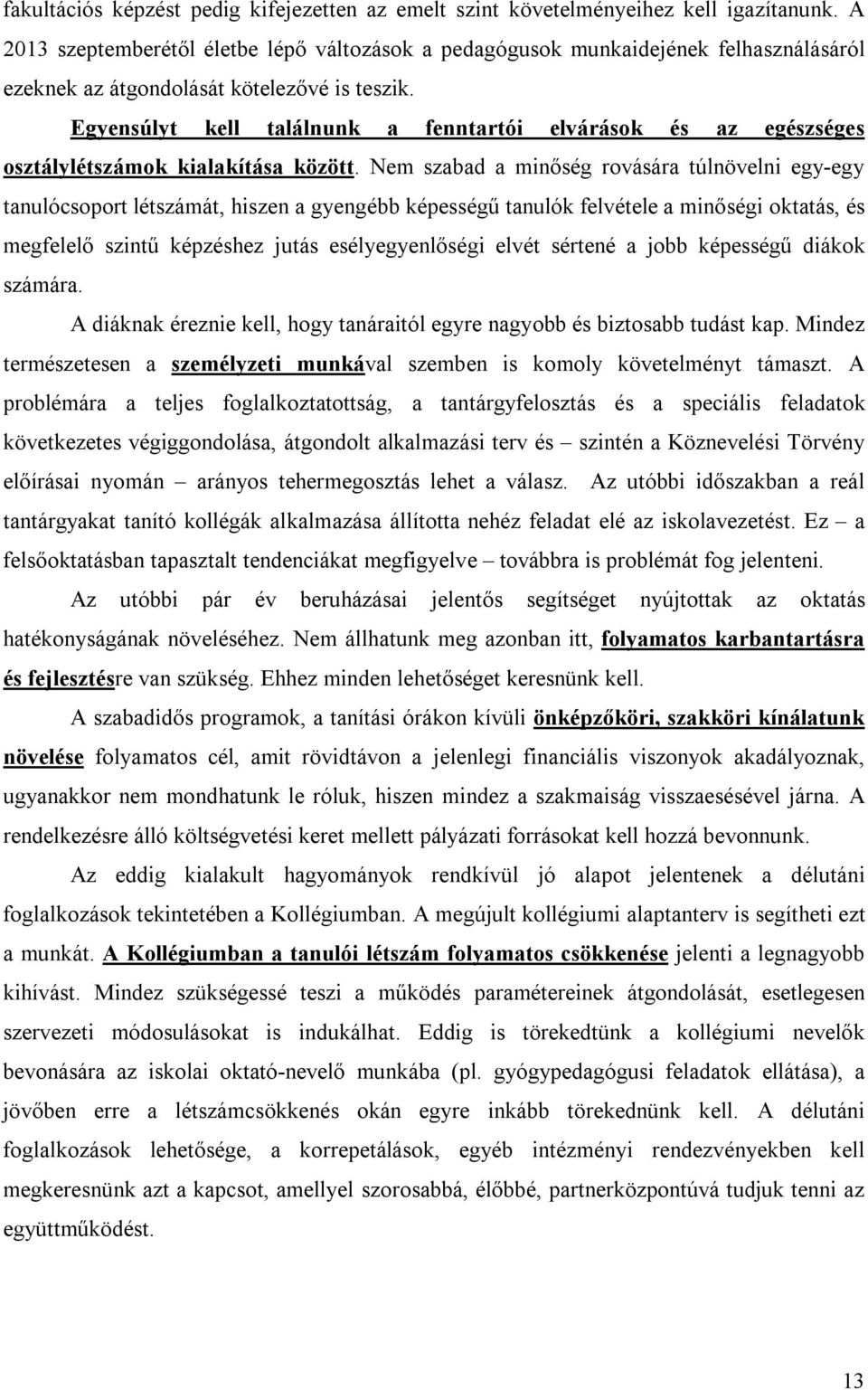 Egyensúlyt kell találnunk a fenntartói elvárások és az egészséges osztálylétszámok kialakítása között.