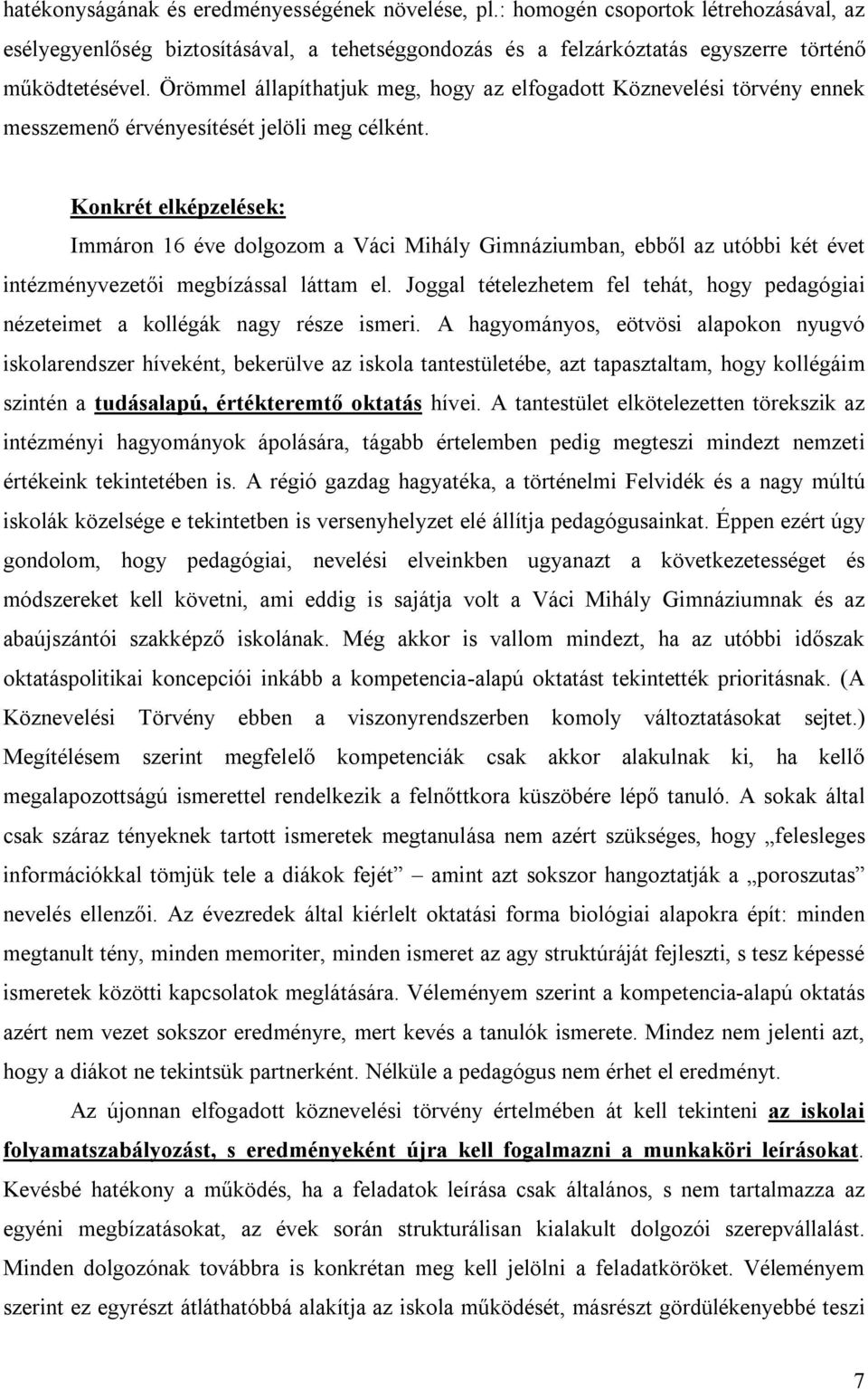 Konkrét elképzelések: Immáron 16 éve dolgozom a Váci Mihály Gimnáziumban, ebből az utóbbi két évet intézményvezetői megbízással láttam el.