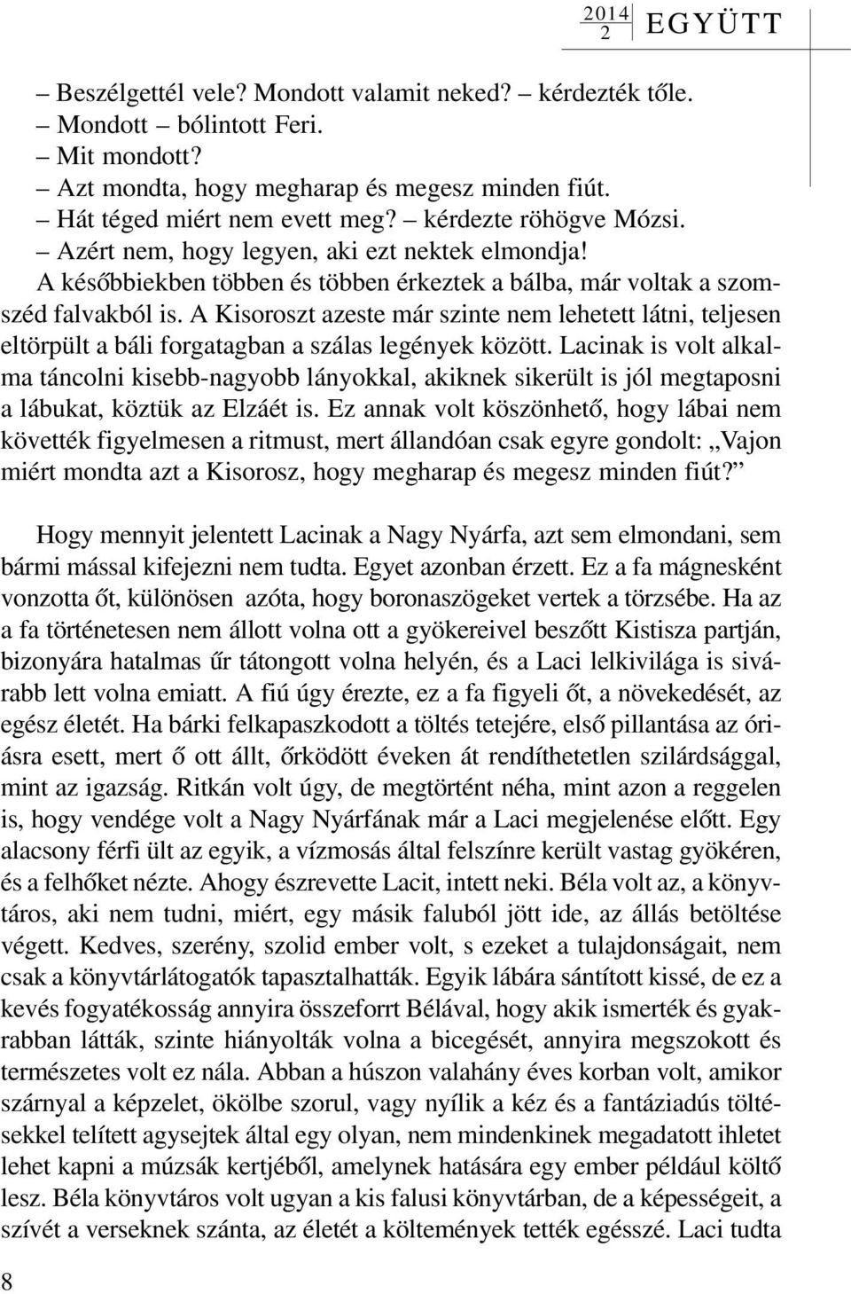 A Kisoroszt azeste már szinte nem lehetett látni, teljesen eltörpült a báli forgatagban a szálas legények között.