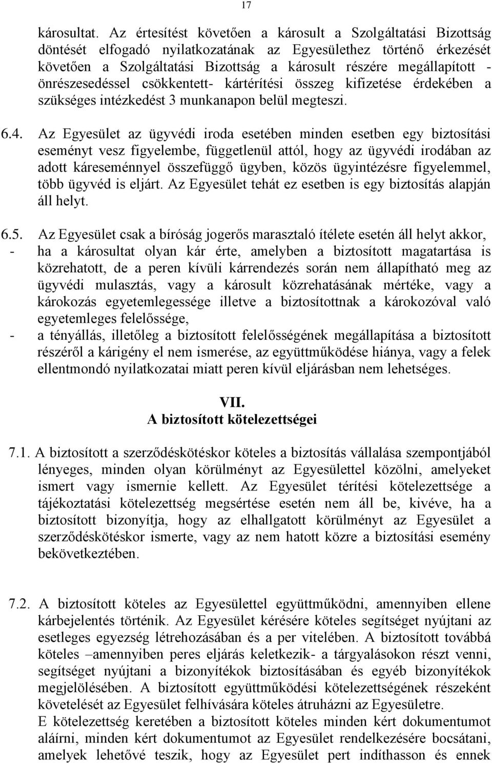 önrészesedéssel csökkentett- kártérítési összeg kifizetése érdekében a szükséges intézkedést 3 munkanapon belül megteszi. 6.4.