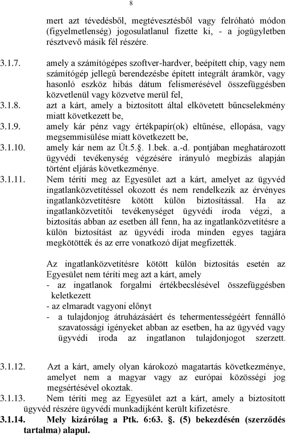 vagy közvetve merül fel, 3.1.8. azt a kárt, amely a biztosított által elkövetett bűncselekmény miatt következett be, 3.1.9.