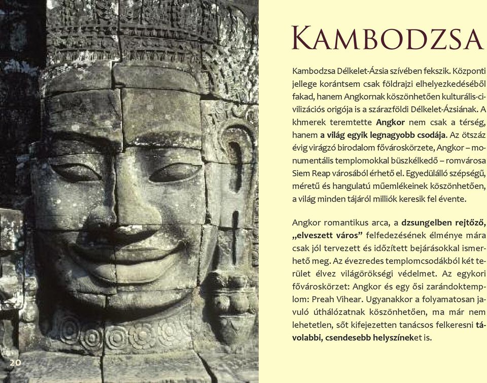 A khmerek teremtette Angkor nem csak a térség, hanem a világ egyik legnagyobb csodája.