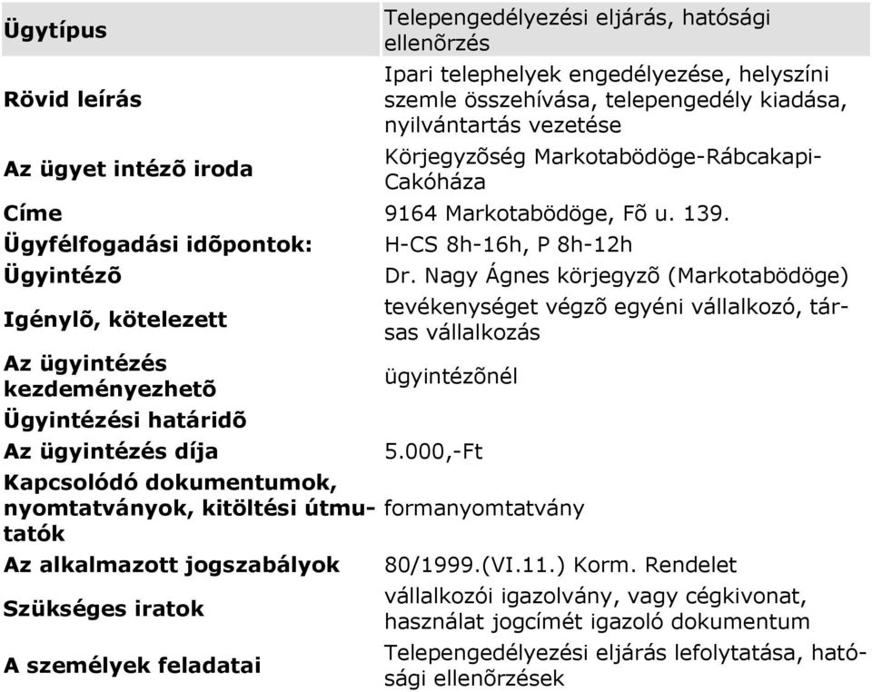 Nagy Ágnes körjegyzõ (Markotabödöge) tevékenységet végzõ egyéni vállalkozó, társas vállalkozás ügyintézõnél 5.