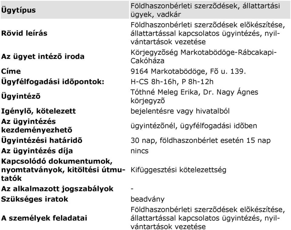 Nagy Ágnes körjegyzõ bejelentésre vagy hivatalból ügyintézõnél, ügyfélfogadási idõben 30 nap, földhaszonbérlet