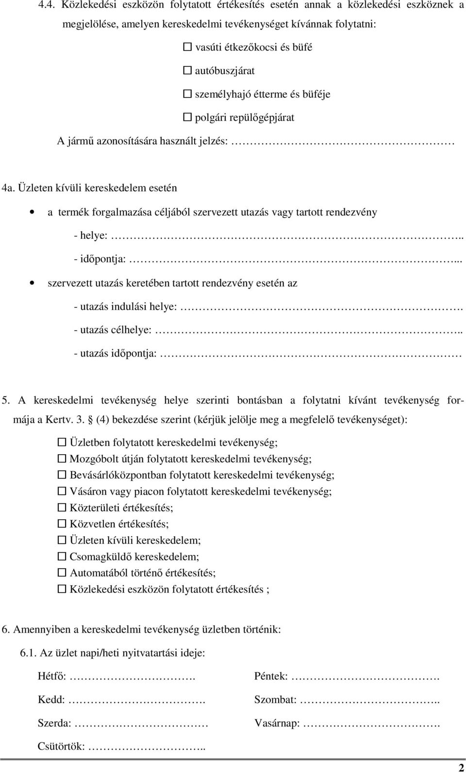 Üzleten kívüli kereskedelem esetén a termék forgalmazása céljából szervezett utazás vagy tartott rendezvény - helye:.. - időpontja:.