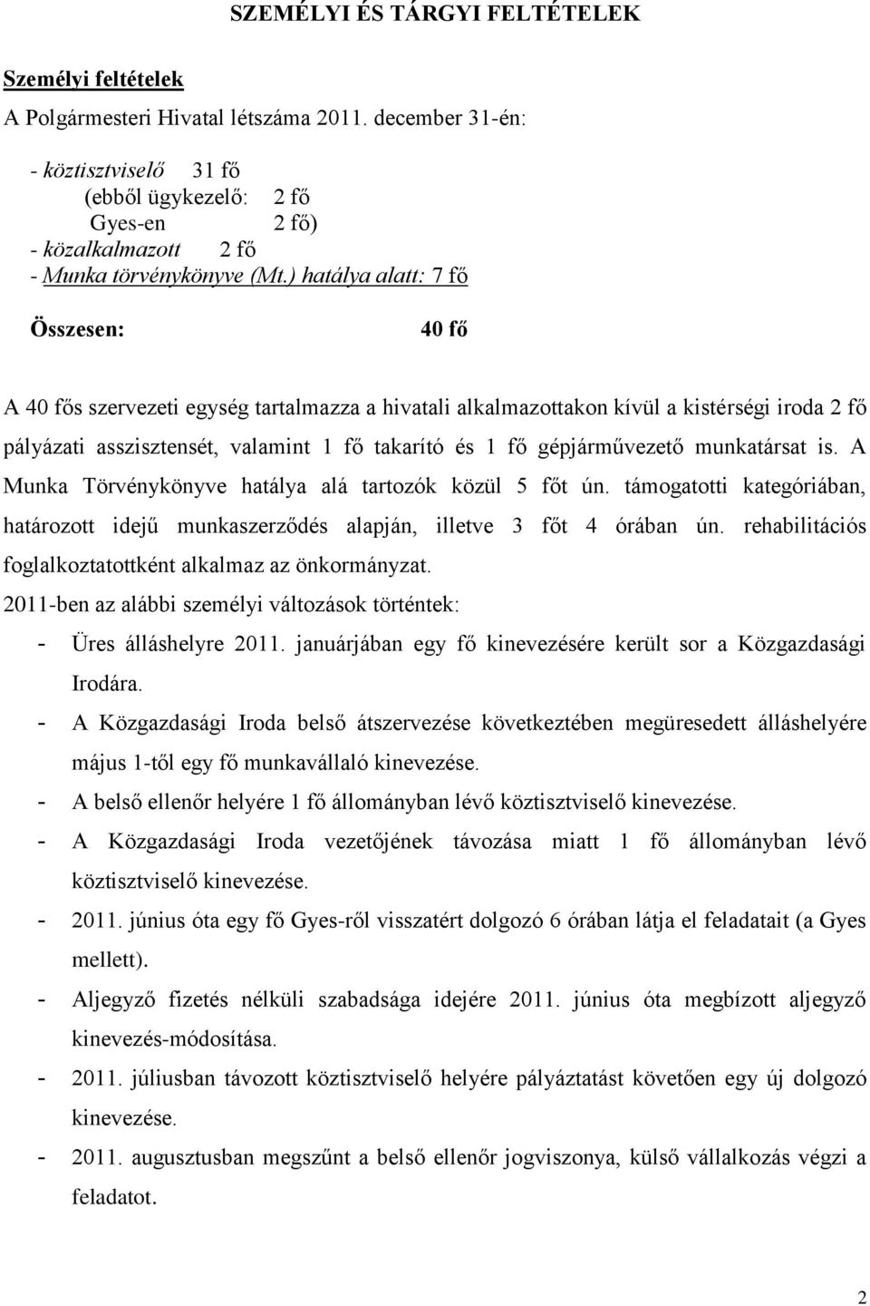 ) hatálya alatt: 7 fő Összesen: 40 fő A 40 fős szervezeti egység tartalmazza a hivatali alkalmazttakn kívül a kistérségi irda 2 fő pályázati asszisztensét, valamint 1 fő takarító és 1 fő