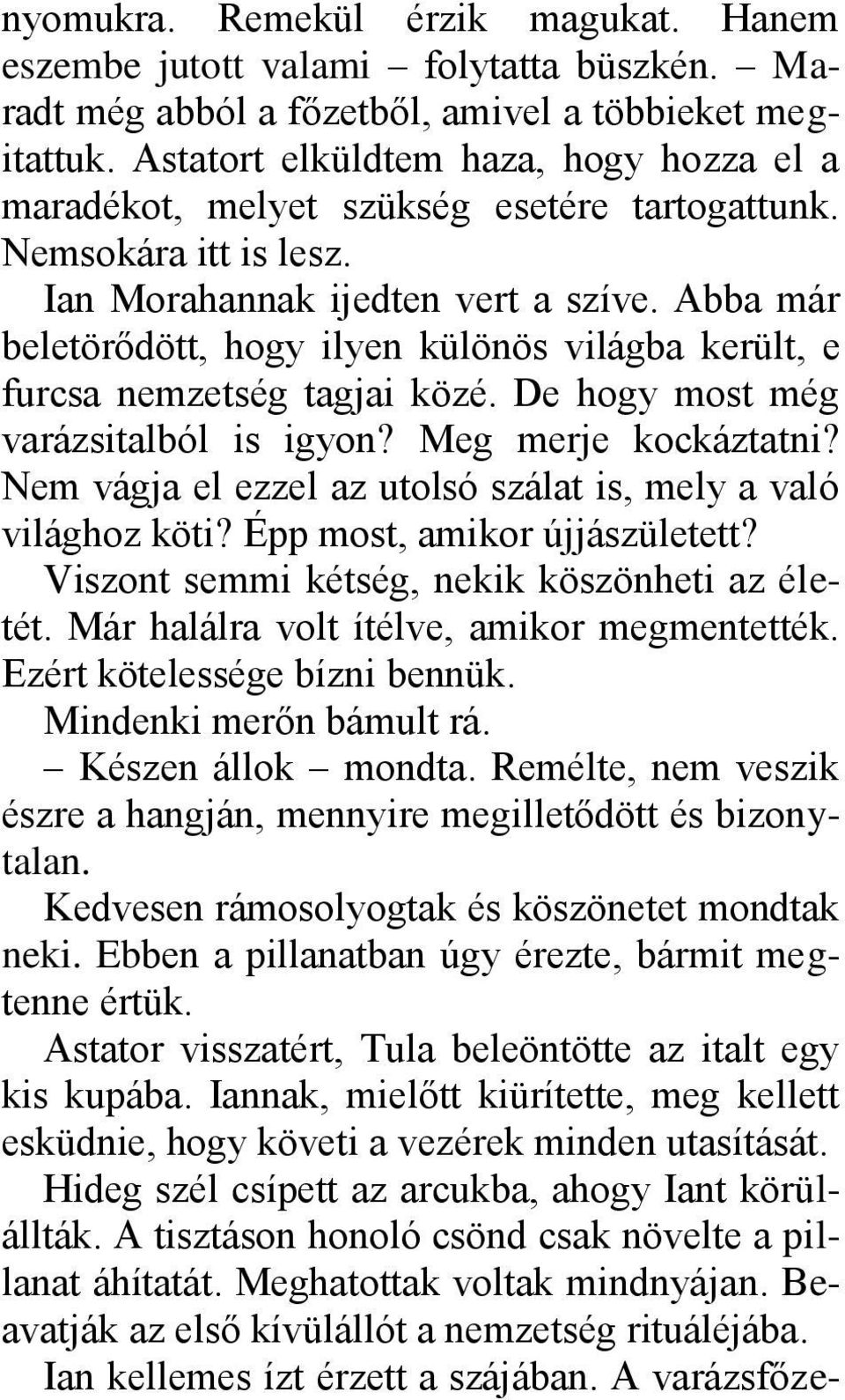 Abba már beletörődött, hogy ilyen különös világba került, e furcsa nemzetség tagjai közé. De hogy most még varázsitalból is igyon? Meg merje kockáztatni?