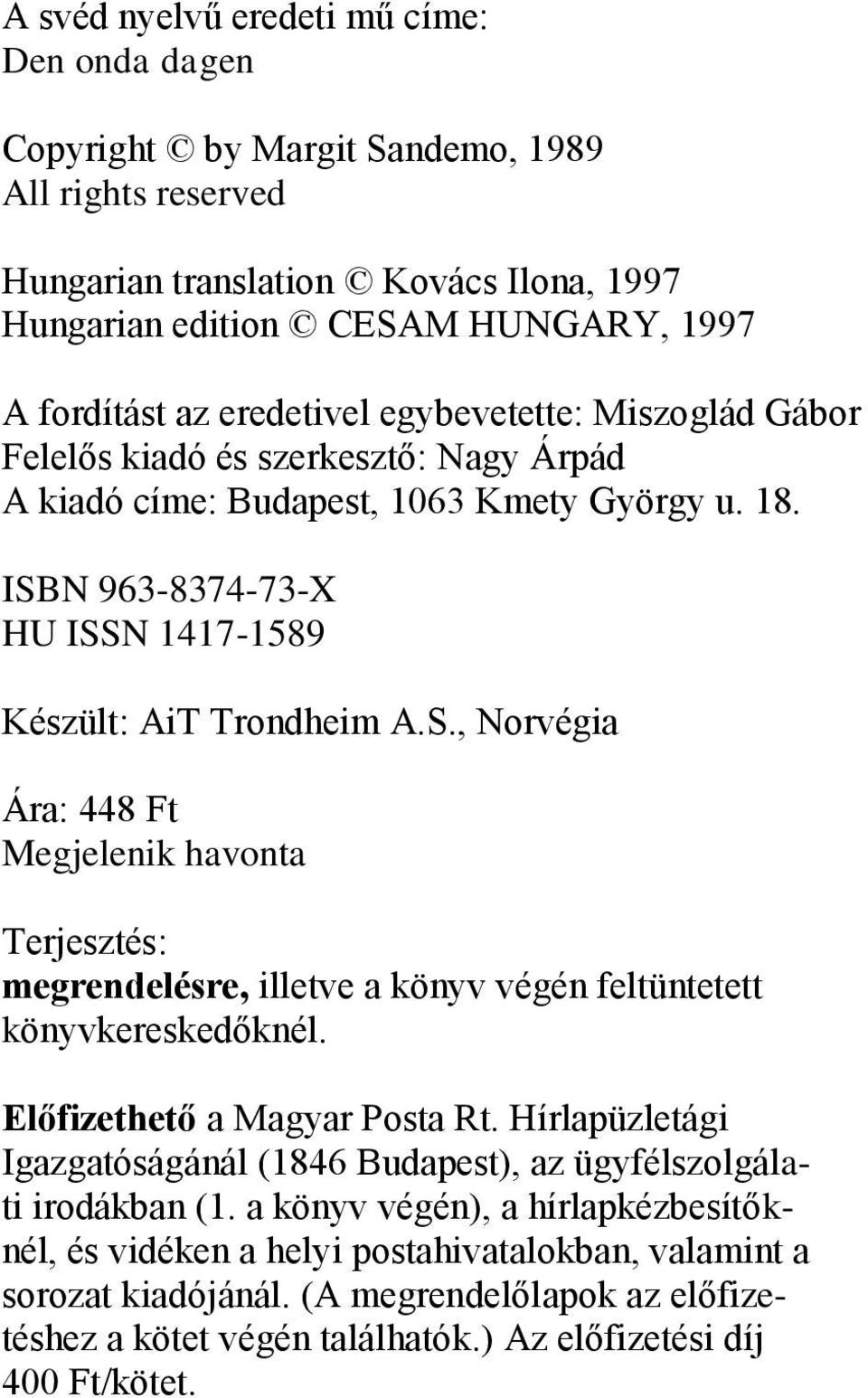 N 963-8374-73-X HU ISSN 1417-1589 Készült: AiT Trondheim A.S., Norvégia Ára: 448 Ft Megjelenik havonta Terjesztés: megrendelésre, illetve a könyv végén feltüntetett könyvkereskedőknél.