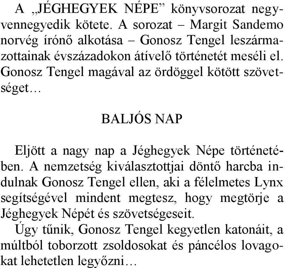 Gonosz Tengel magával az ördöggel kötött szövetséget BALJÓS NAP Eljött a nagy nap a Jéghegyek Népe történetében.