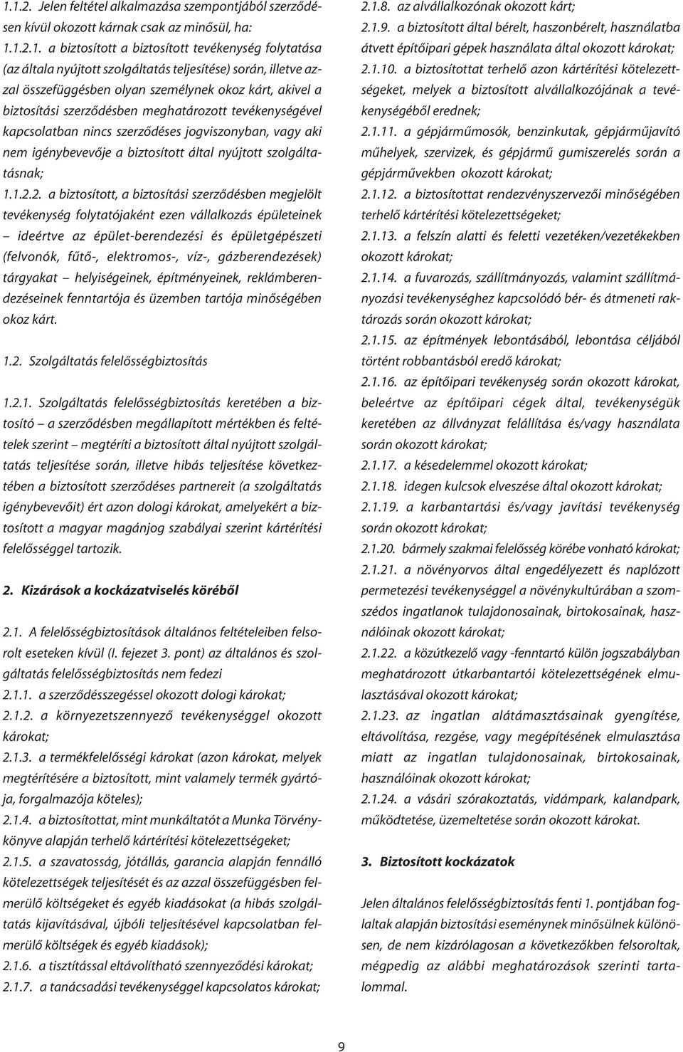 igénybevevôje a biztosított által nyújtott szolgáltatásnak; 1.1.2.