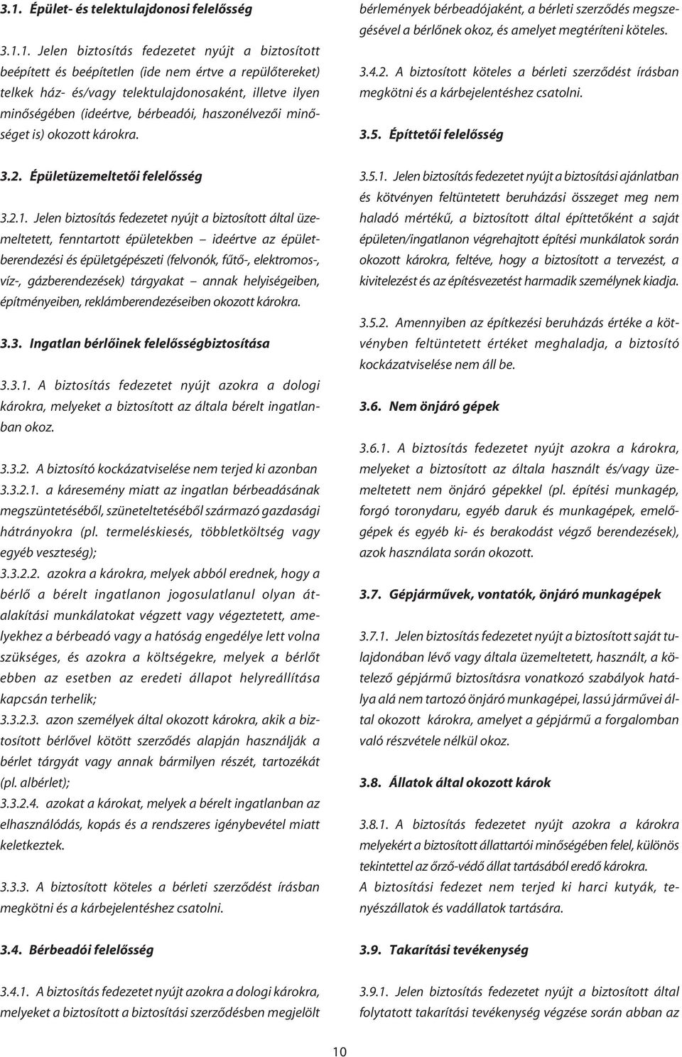 bérlemények bérbeadójaként, a bérleti szerzôdés megszegésével a bérlônek okoz, és amelyet megtéríteni köteles. 3.4.2.