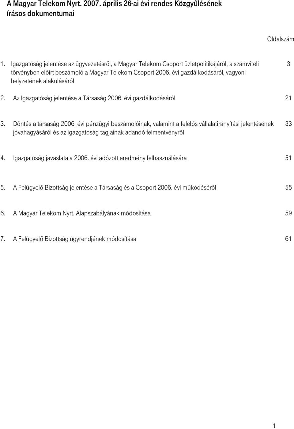 évi gazdálkodásáról, vagyoni helyzetének alakulásáról 3 2. Az Igazgatóság jelentése a Társaság 2006. évi gazdálkodásáról 21 3. Döntés a társaság 2006.