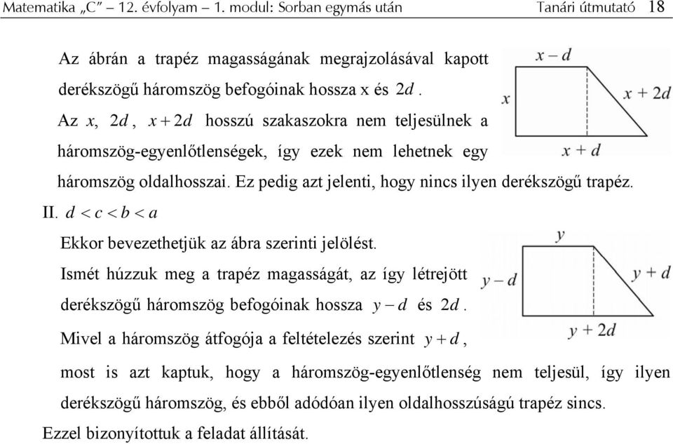 d < c < b < a Ekkr bevezethetjük az ábra szeriti jelölést. Ismét húzzuk meg a trapéz magasságát, az így létrejött derékszögű hármszög befgóiak hssza y d és d.