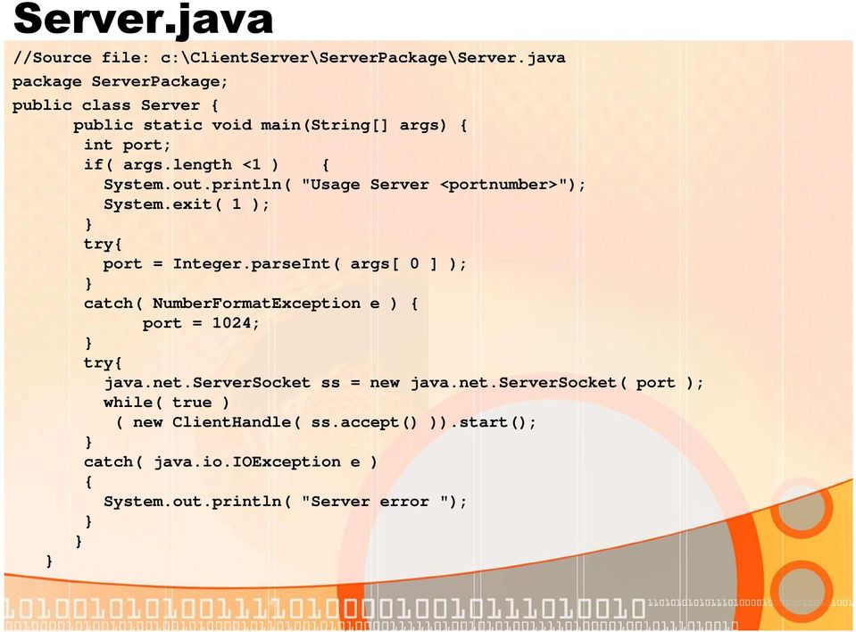println( "Usage Server <portnumber>"); System.exit( 1 ); try{ port = Integer.
