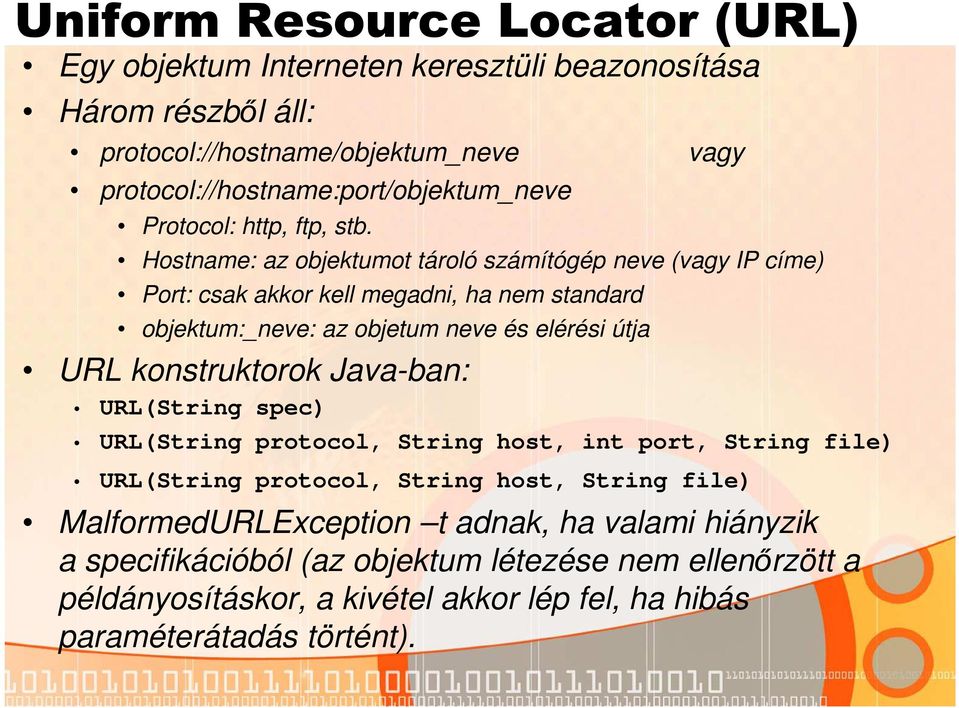 Hostname: az objektumot tároló számítógép neve (vagy IP címe) Port: csak akkor kell megadni, ha nem standard objektum:_neve: az objetum neve és elérési útja URL