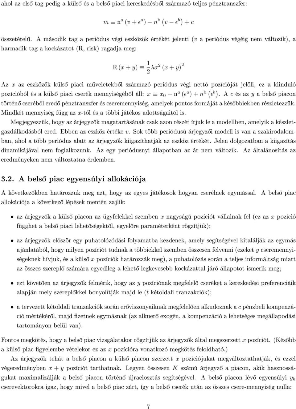 veletekb l származó periódus végi nettó pozícióját jelöli, ez a kiinduló pozícióból és a küls piaci cserék mennyiségéb l áll: x x 0 n a (ɛ a ) + n b ( ɛ b).