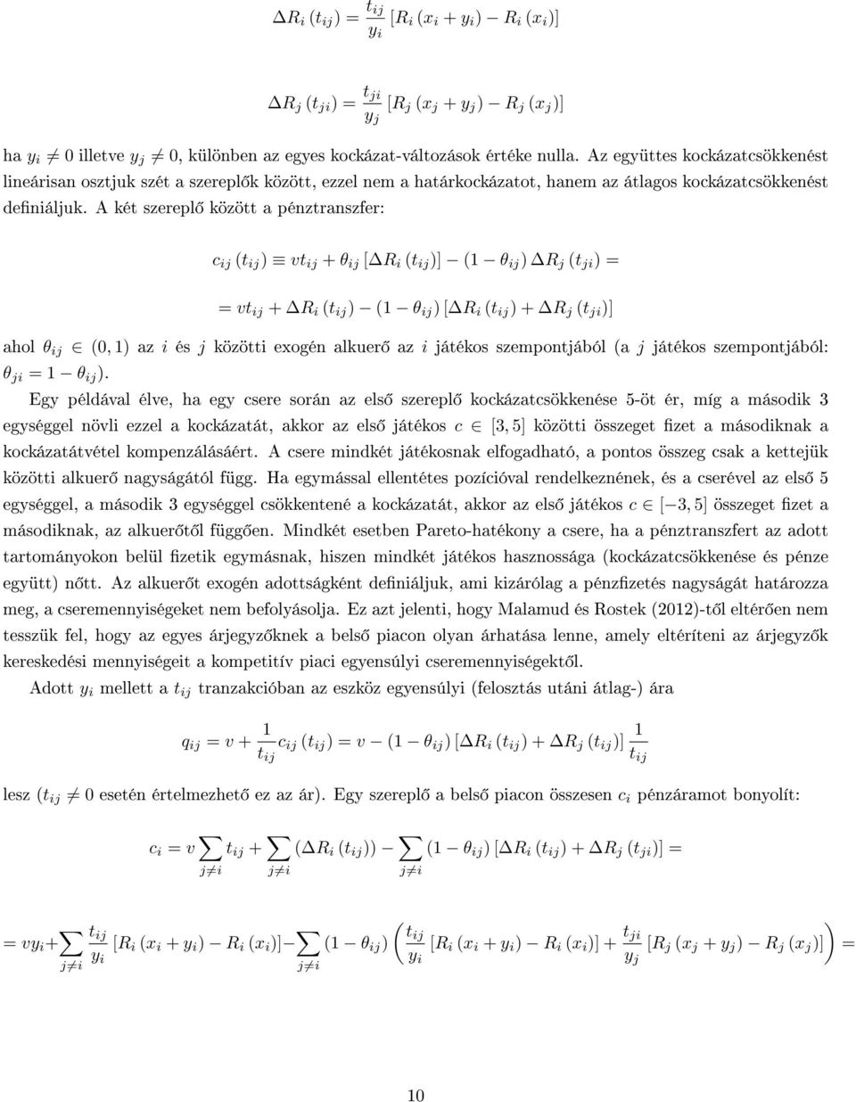 A két szerepl között a pénztranszfer: c ij (t ij ) vt ij + θ ij [ R i (t ij )] (1 θ ij ) R j (t ji ) = = vt ij + R i (t ij ) (1 θ ij ) [ R i (t ij ) + R j (t ji )] ahol θ ij (0, 1) az i és j közötti