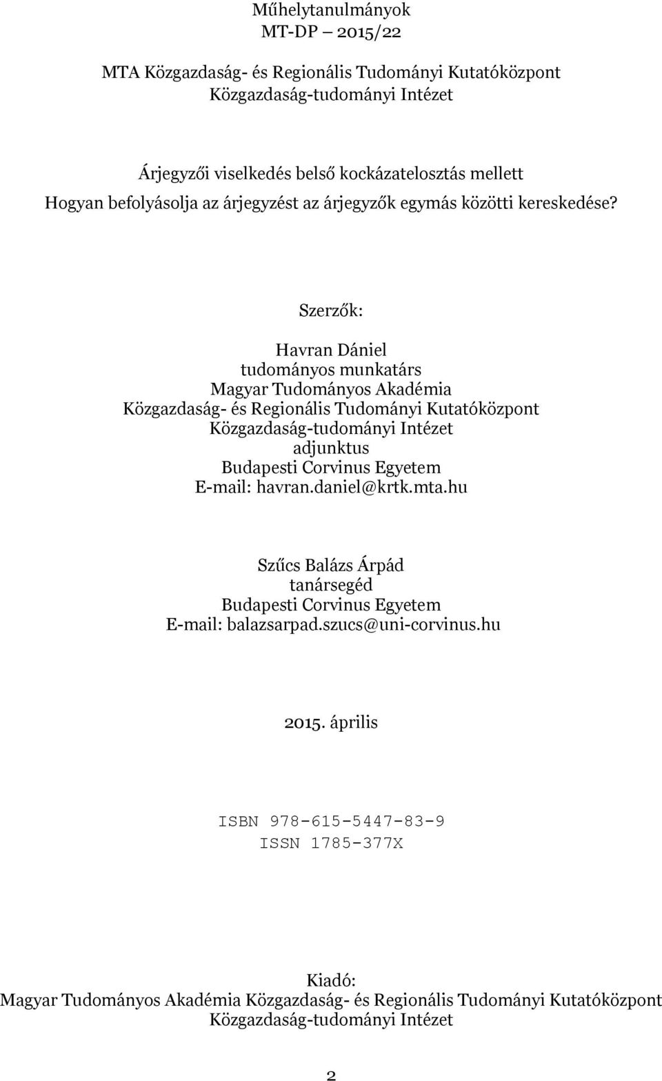 Szerzők: Havran Dániel tudományos munkatárs Magyar Tudományos Akadémia Közgazdaság- és Regionális Tudományi Kutatóközpont Közgazdaság-tudományi Intézet adjunktus Budapesti Corvinus