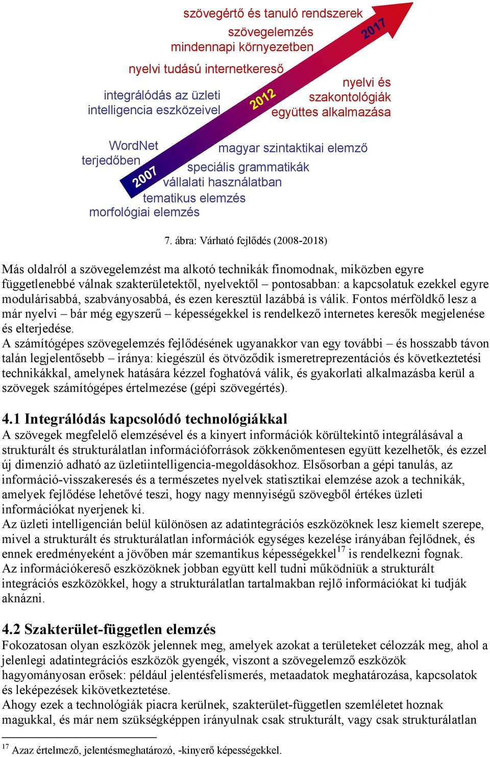 ábra: Várható fejlődés (2008-2018) Más oldalról a szövegelemzést ma alkotó technikák finomodnak, miközben egyre függetlenebbé válnak szakterületektől, nyelvektől pontosabban: a kapcsolatuk ezekkel