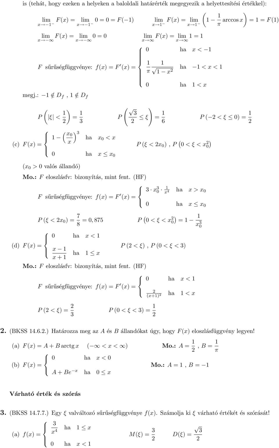 HF x F sűrűségfüggvénye: fx = F 0 x ha x > x 4 0 x = 0 ha x x 0 d P ξ < x 0 = = 0,5 P 0 < ξ < x 0 = 0 ha x < x x + ha x P < ξ, P 0 < ξ < F eloszlásfv: bizonyítás, mint fent.