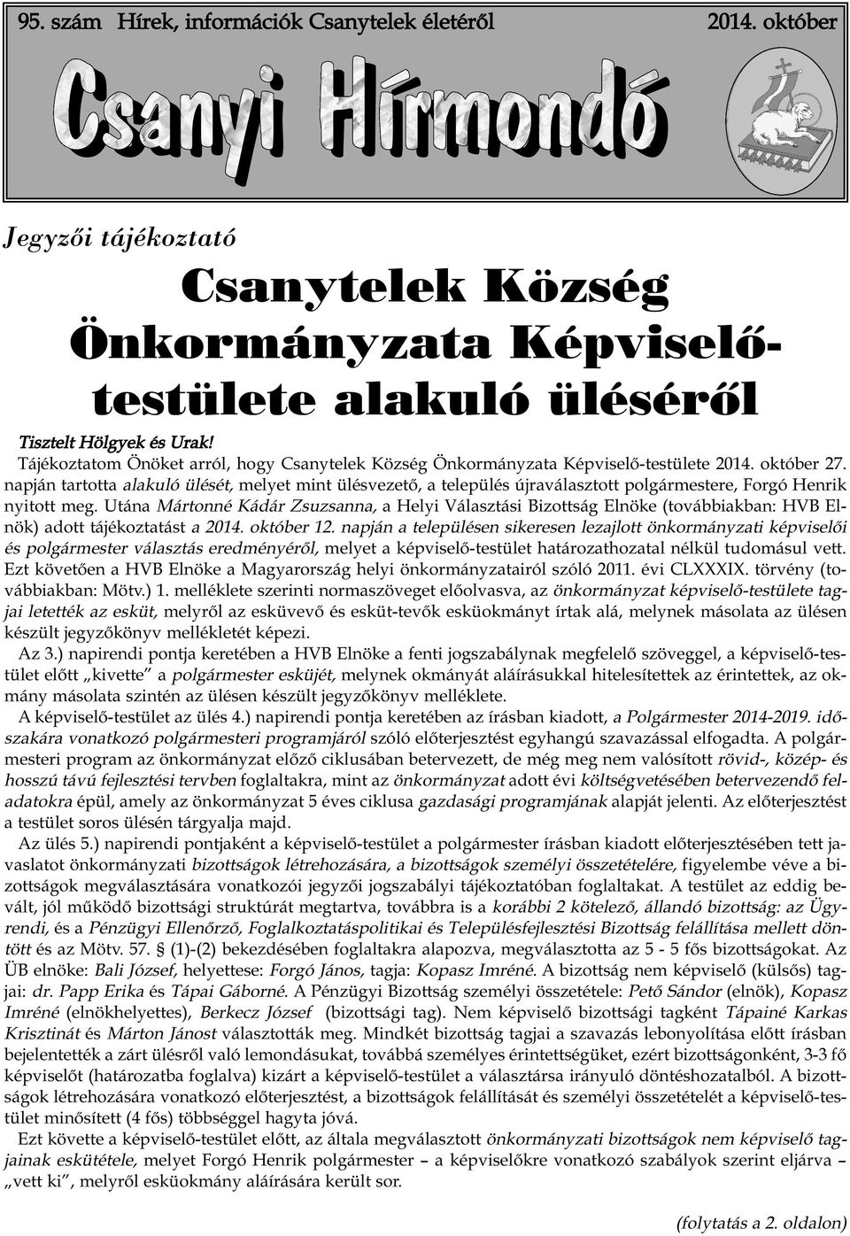 napján tartotta alakuló ülését, melyet mint ülésvezető, a település újraválasztott polgármestere, Forgó Henrik nyitott meg.