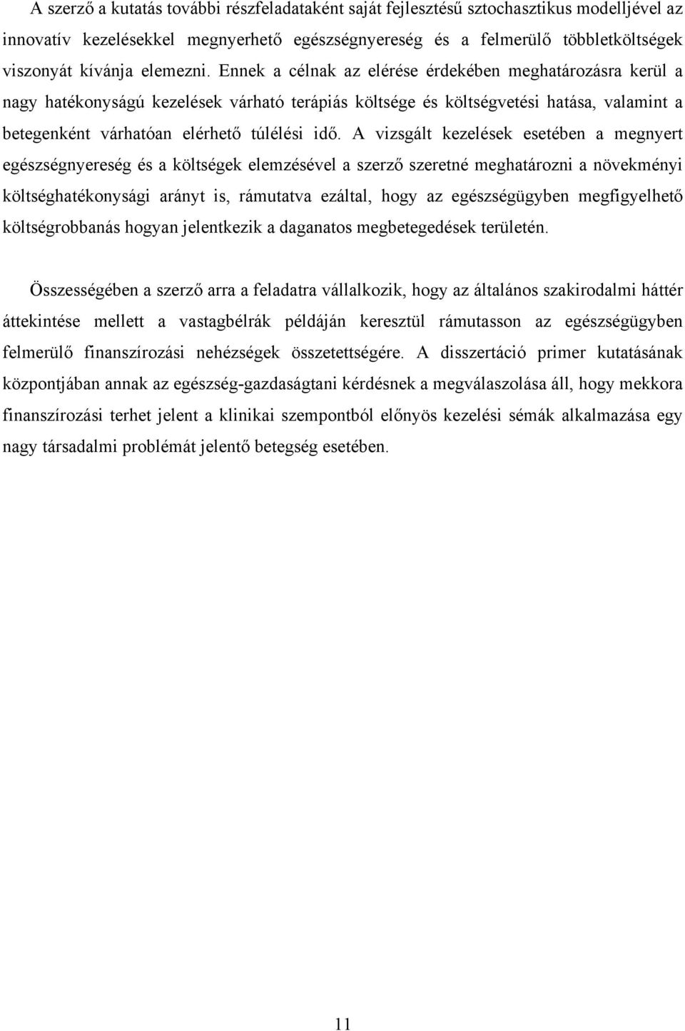 Ennek a célnak az elérése érdekében meghatározásra kerül a nagy hatékonyságú kezelések várható terápiás költsége és költségvetési hatása, valamint a betegenként várhatóan elérhető túlélési idő.