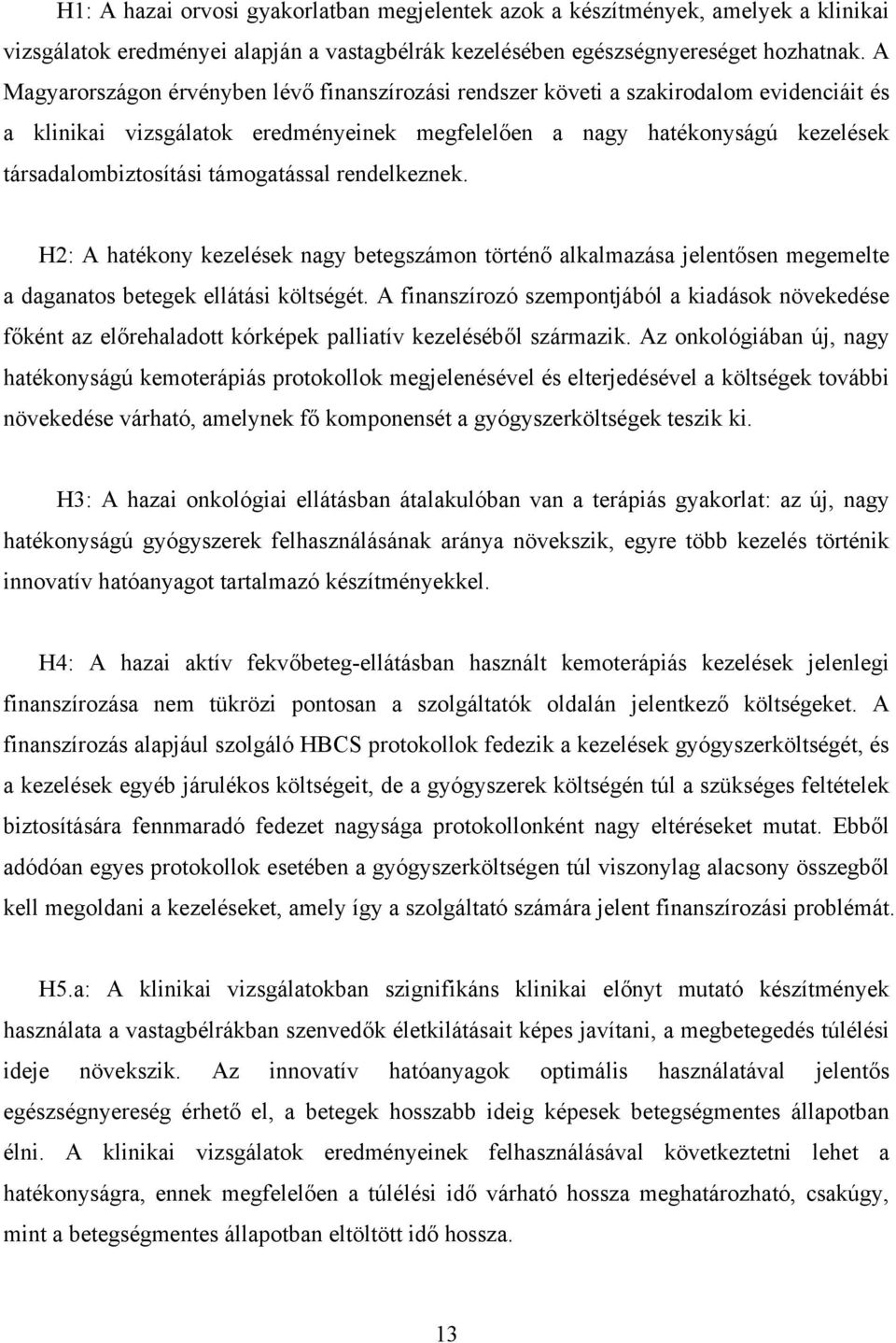 támogatással rendelkeznek. H2: A hatékony kezelések nagy betegszámon történő alkalmazása jelentősen megemelte a daganatos betegek ellátási költségét.