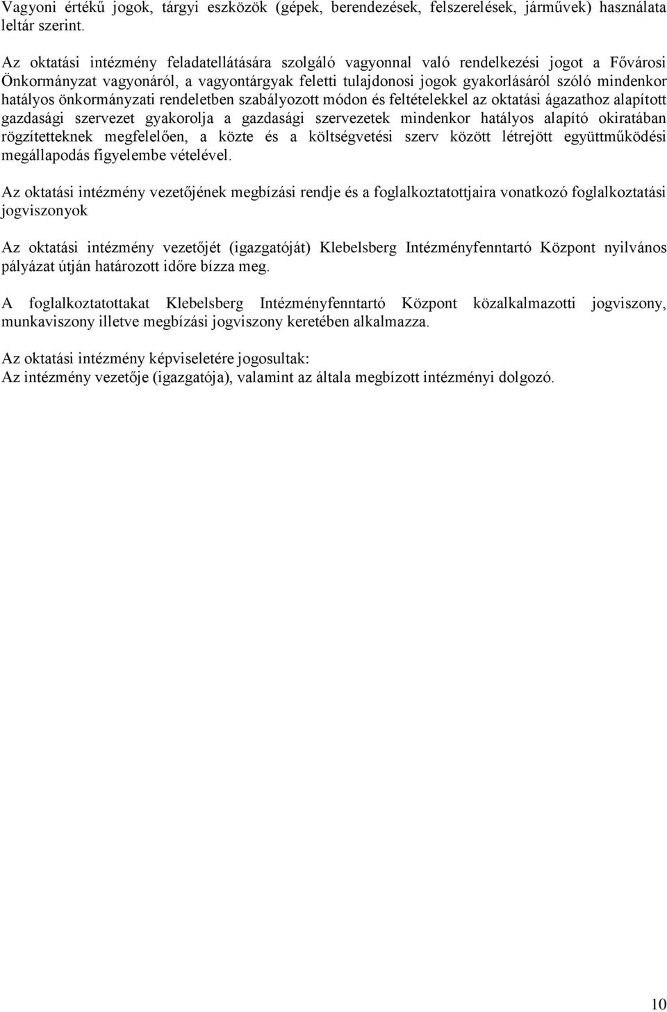 önkormányzati rendeletben szabályozott módon és feltételekkel az oktatási ágazathoz alapított gazdasági szervezet gyakorolja a gazdasági szervezetek mindenkor hatályos alapító okiratában