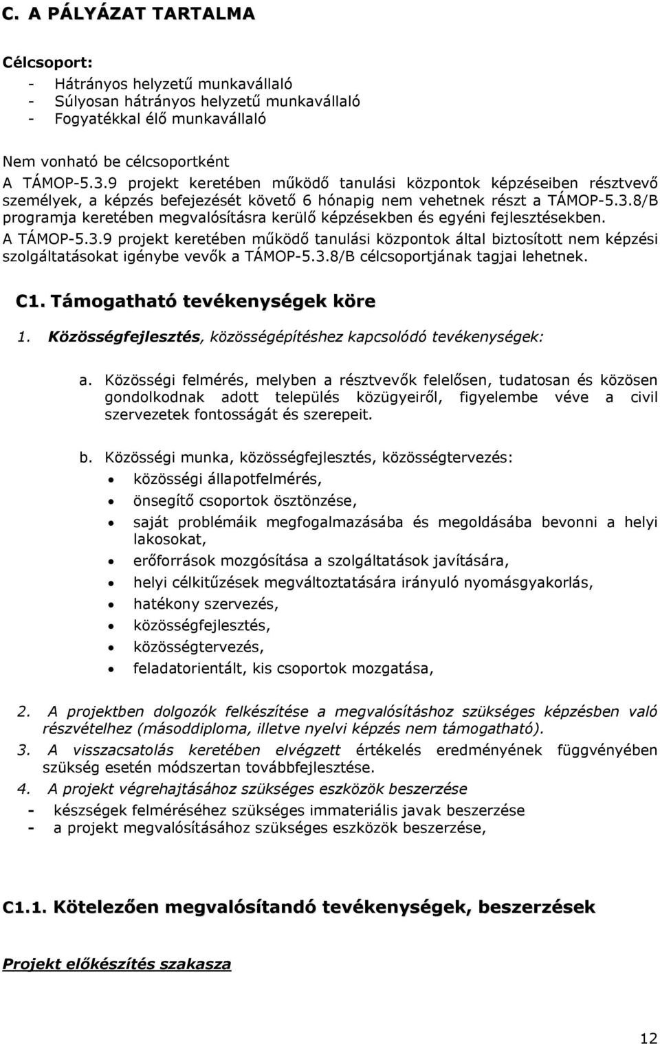 8/B programja keretében megvalósításra kerülő képzésekben és egyéni fejlesztésekben. A TÁMOP-5.3.