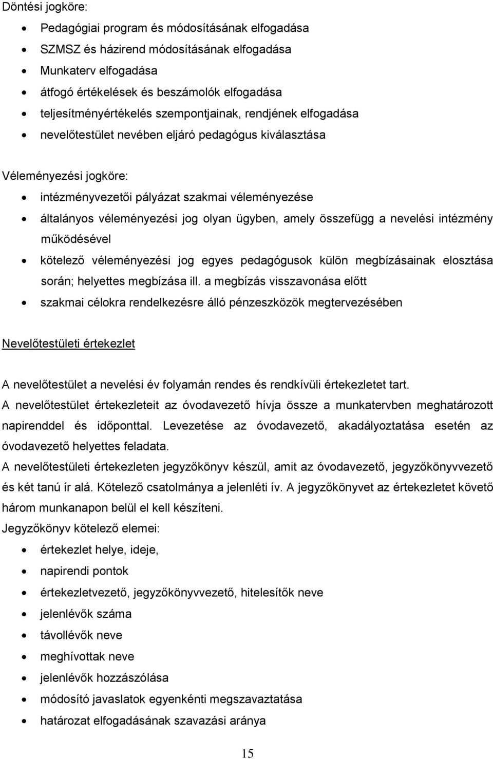 ügyben, amely összefügg a nevelési intézmény működésével kötelező véleményezési jog egyes pedagógusok külön megbízásainak elosztása során; helyettes megbízása ill.