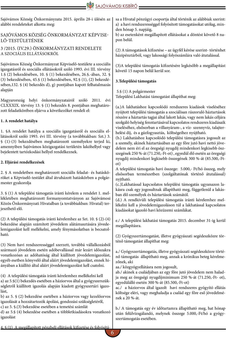 (2) bekezdésében, 10. (1) bekezdésében, 26..-ában, 32. (3) bekezdésében, 45. (1) bekezdésében, 92. (1), (2) bekezdésében,132.