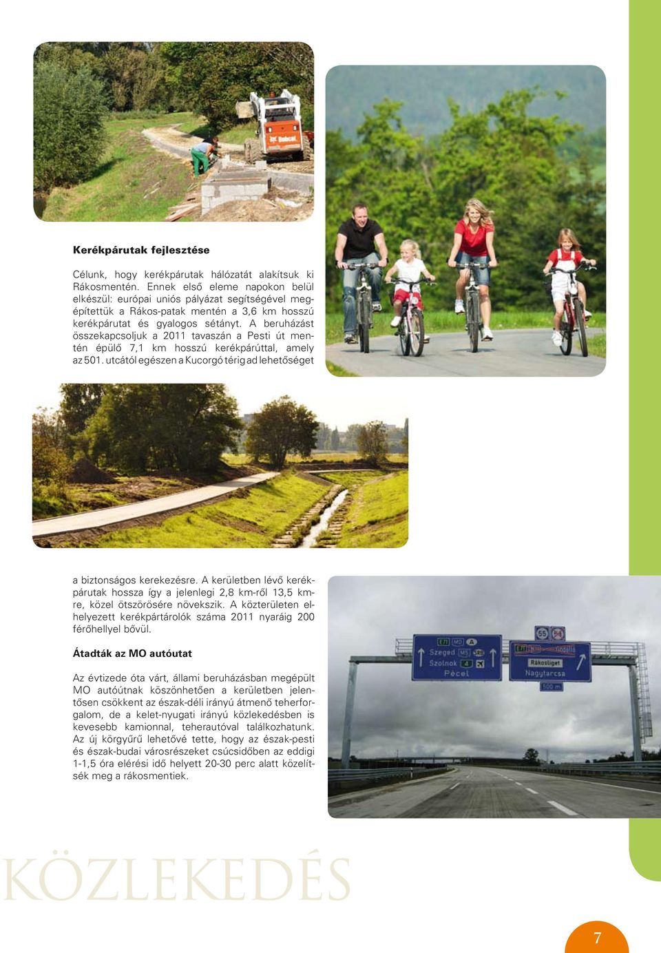 A beruházást összekapcsoljuk a 2011 tavaszán a Pesti út mentén épülô 7,1 km hosszú kerékpárúttal, amely az 501. utcától egészen a Kucorgó térig ad lehetôséget a biztonságos kerekezésre.