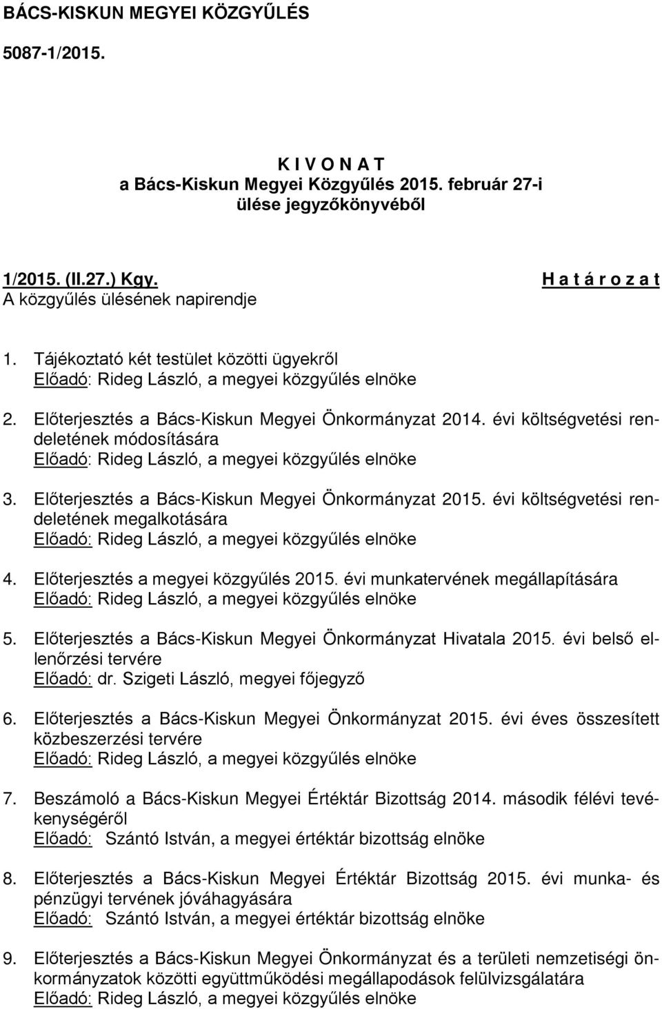 évi költségvetési rendeletének módosítására Előadó: Rideg László, a megyei közgyűlés elnöke 3. Előterjesztés a Bács-Kiskun Megyei Önkormányzat 2015.