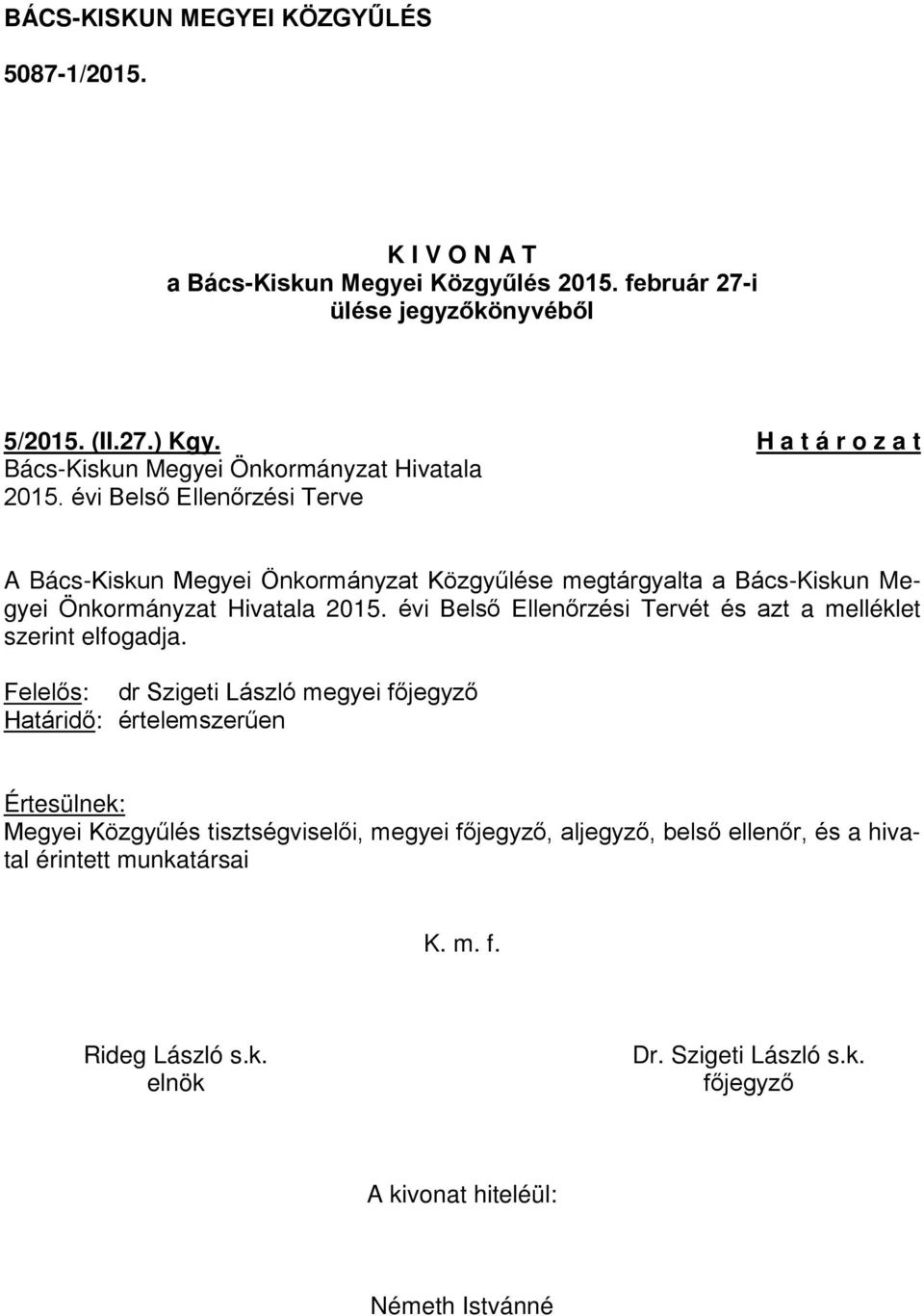 évi Belső Ellenőrzési Terve A Bács-Kiskun Megyei Önkormányzat Közgyűlése megtárgyalta a Bács-Kiskun Megyei Önkormányzat Hivatala 2015.