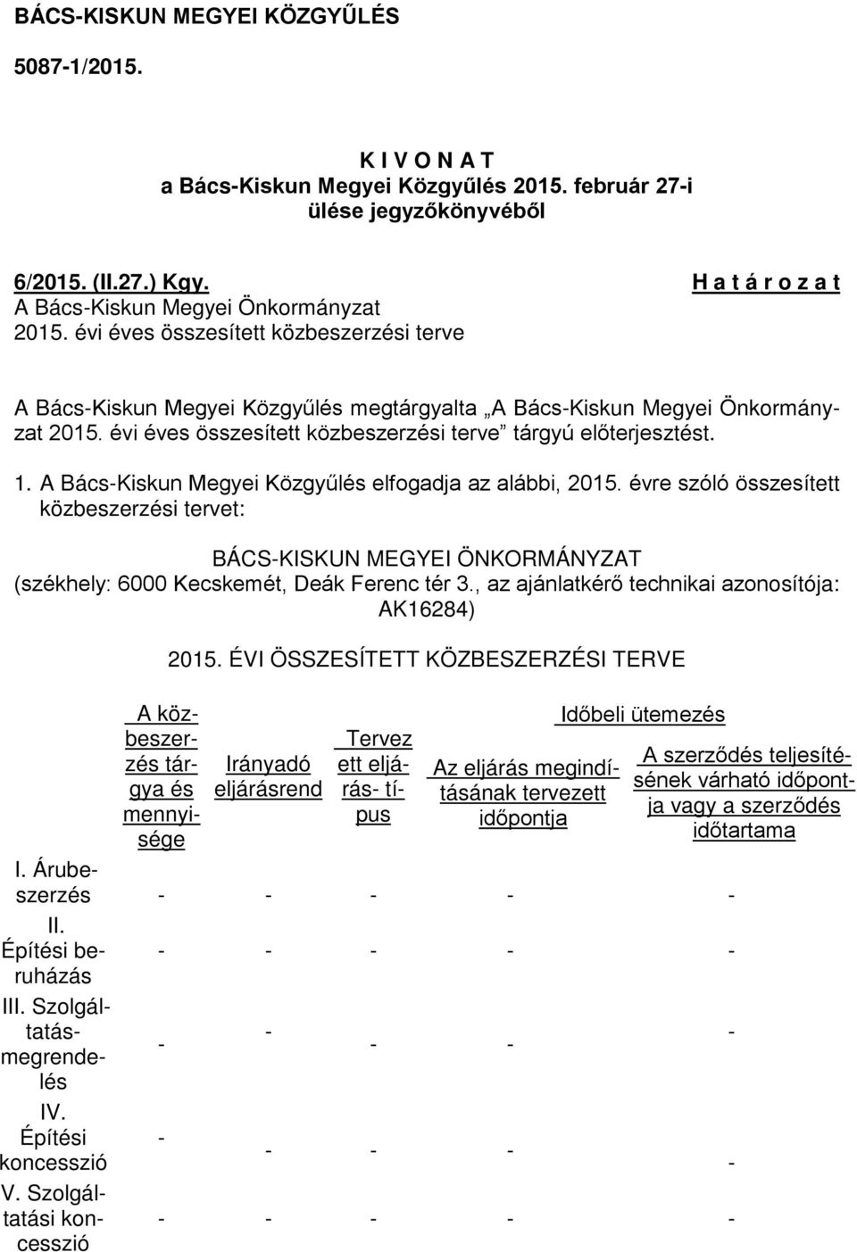 évi éves összesített közbeszerzési terve tárgyú előterjesztést. 1. A Bács-Kiskun Megyei Közgyűlés elfogadja az alábbi, 2015.