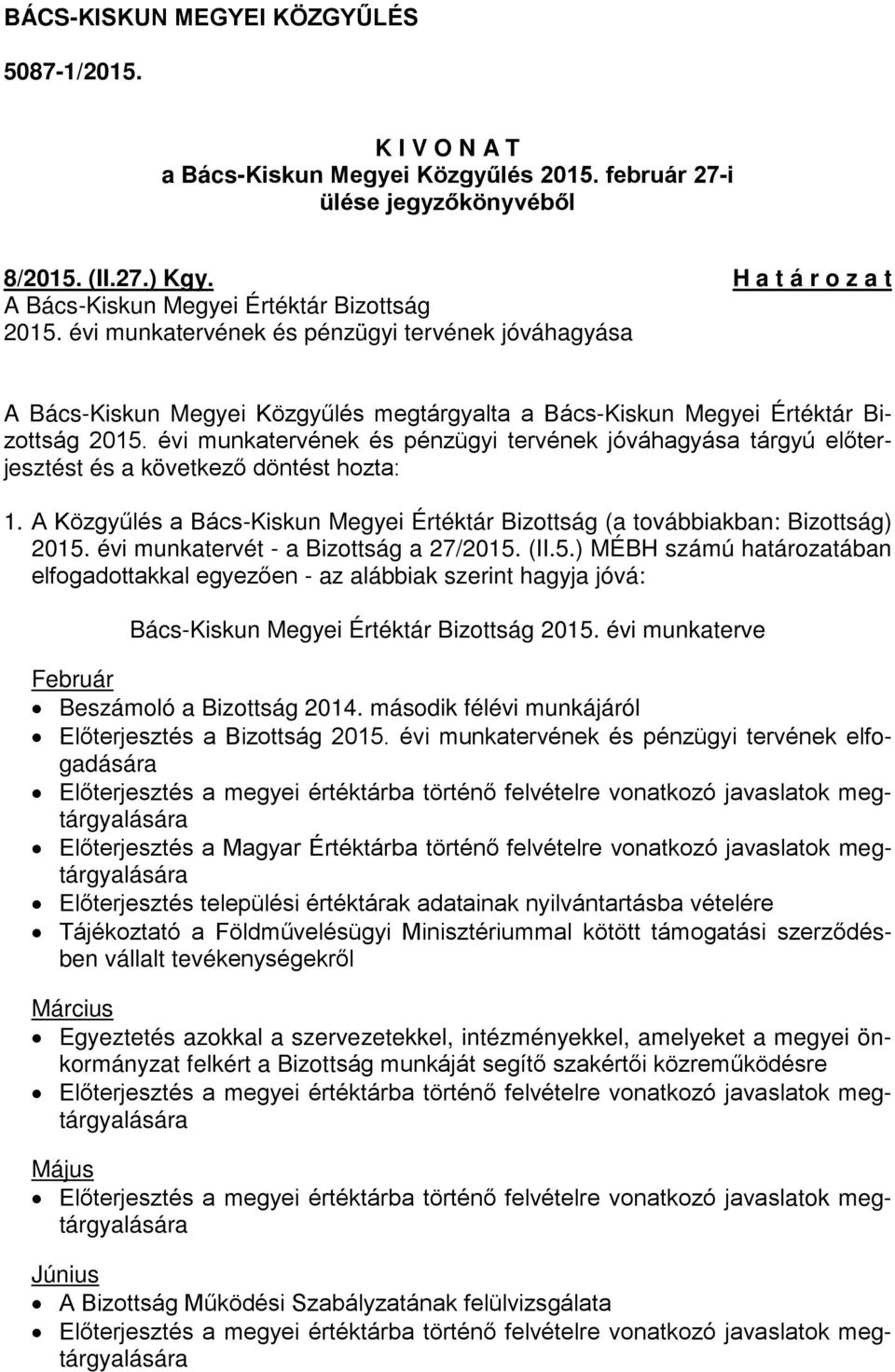 évi munkatervének és pénzügyi tervének jóváhagyása A Bács-Kiskun Megyei Közgyűlés megtárgyalta a Bács-Kiskun Megyei Értéktár Bizottság 2015.