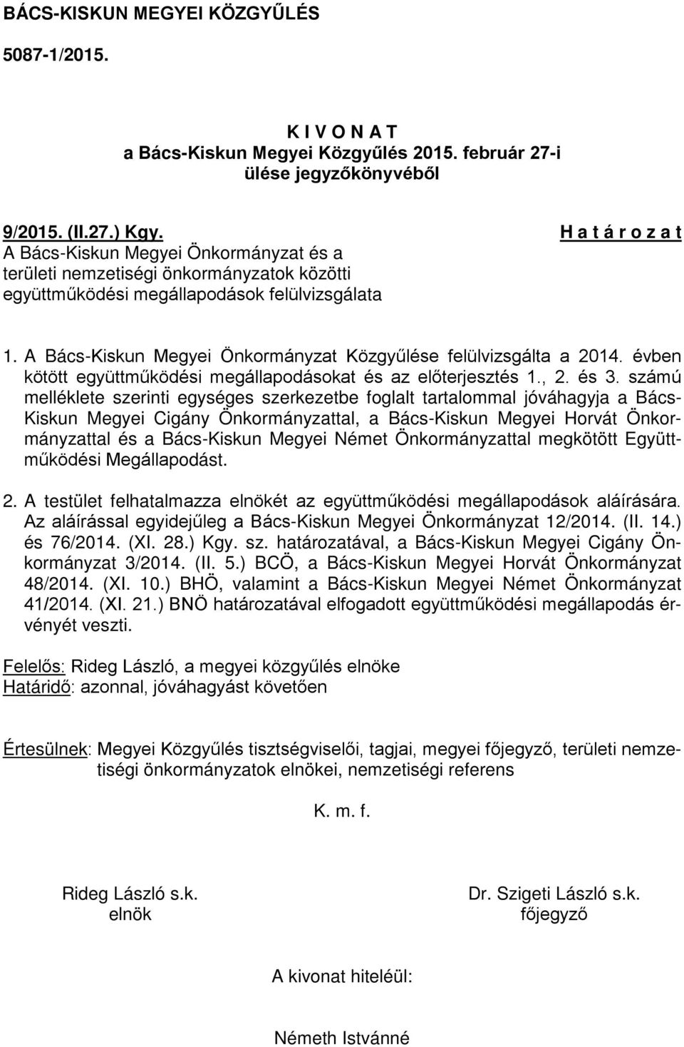 A Bács-Kiskun Megyei Önkormányzat Közgyűlése felülvizsgálta a 2014. évben kötött együttműködési megállapodásokat és az előterjesztés 1., 2. és 3.