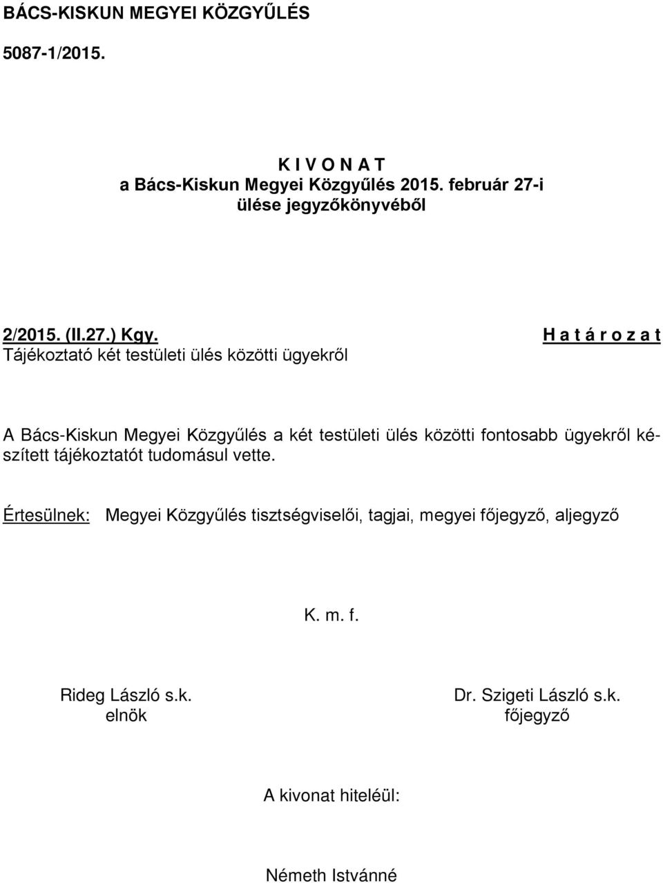 H a t á r o z a t Tájékoztató két testületi ülés közötti ügyekről A Bács-Kiskun Megyei Közgyűlés a két testületi ülés közötti