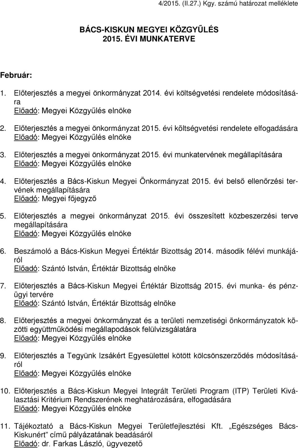 Előterjesztés a megyei önkormányzat 2015. évi munkatervének megállapítására Előadó: Megyei Közgyűlés elnöke 4. Előterjesztés a Bács-Kiskun Megyei Önkormányzat 2015.