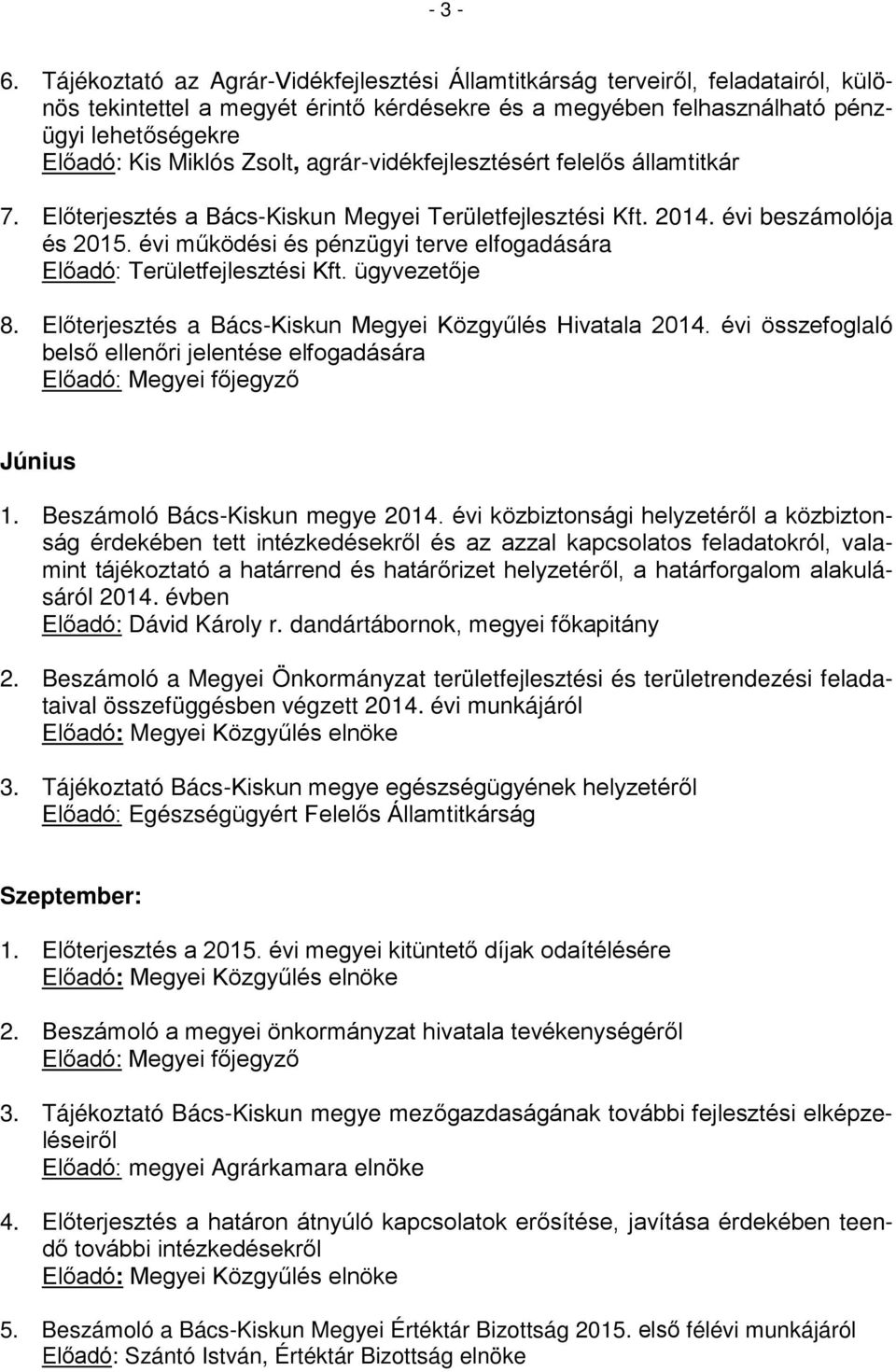 Zsolt, agrár-vidékfejlesztésért felelős államtitkár 7. Előterjesztés a Bács-Kiskun Megyei Területfejlesztési Kft. 2014. évi beszámolója és 2015.