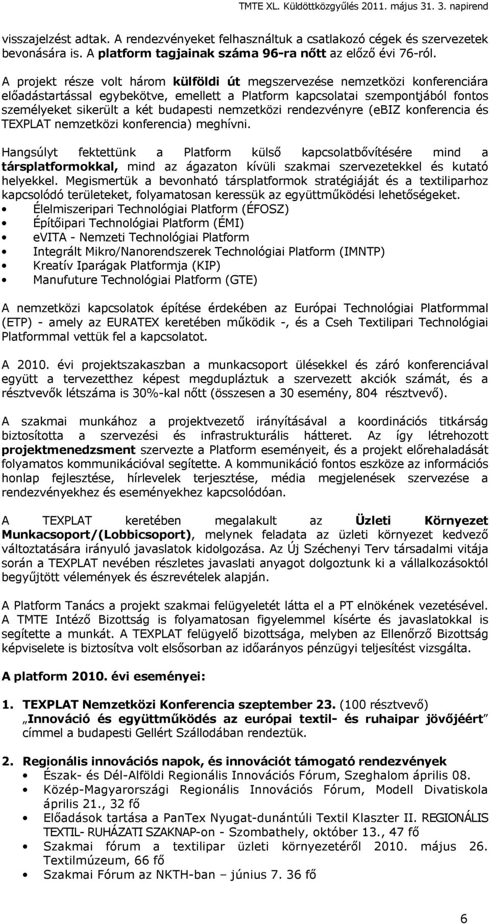 nemzetközi rendezvényre (ebiz konferencia és TEXPLAT nemzetközi konferencia) meghívni.