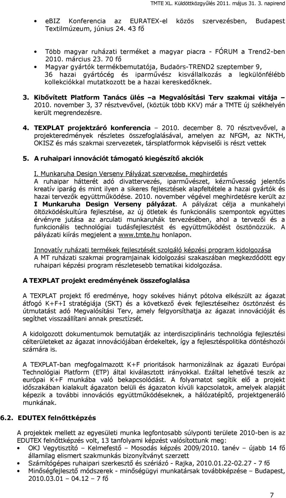 november 3, 37 résztvevővel, (köztük több KKV) már a TMTE új székhelyén került megrendezésre. 4. TEXPLAT projektzáró konferencia 2010. december 8.