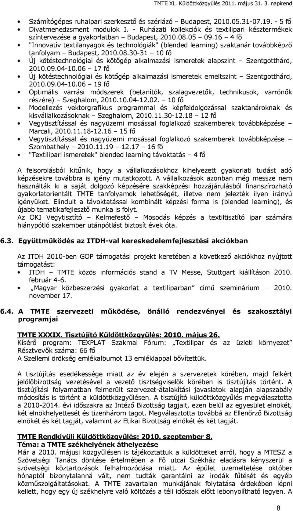 16 4 fő "Innovatív textilanyagok és technológiák" (blended learning) szaktanár továbbképző tanfolyam Budapest, 2010.08.