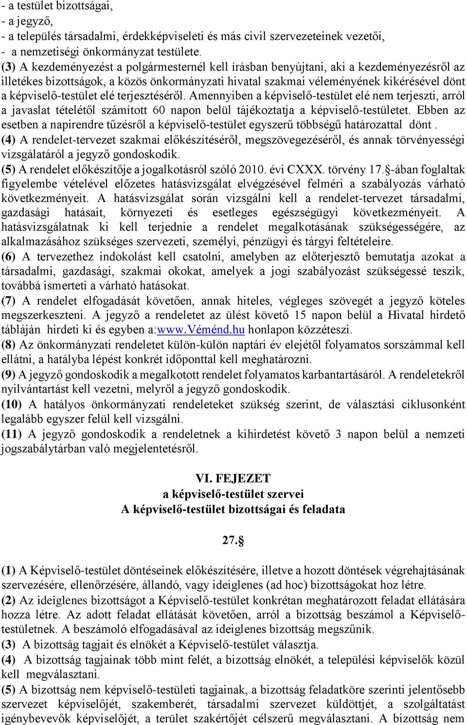 képviselő-testület elé terjesztéséről. Amennyiben a képviselő-testület elé nem terjeszti, arról a javaslat tételétől számított 60 napon belül tájékoztatja a képviselő-testületet.